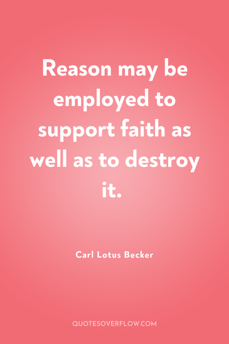 Reason may be employed to support faith as well as...
