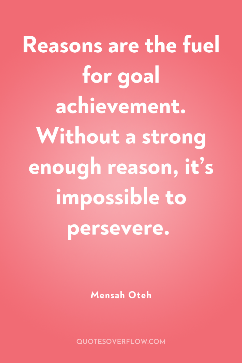 Reasons are the fuel for goal achievement. Without a strong...