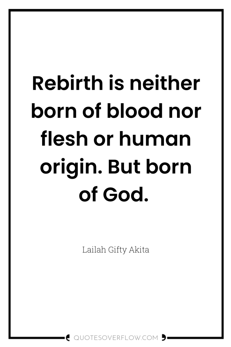 Rebirth is neither born of blood nor flesh or human...