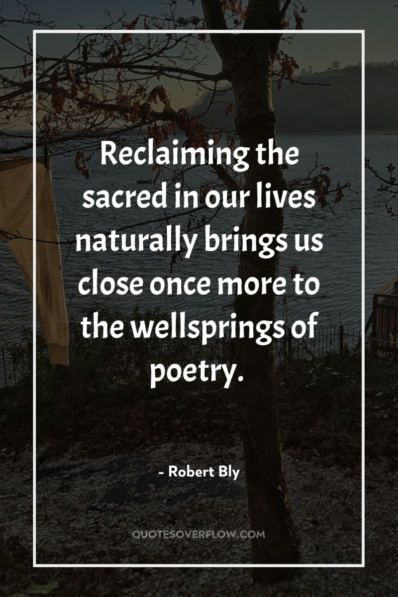 Reclaiming the sacred in our lives naturally brings us close...