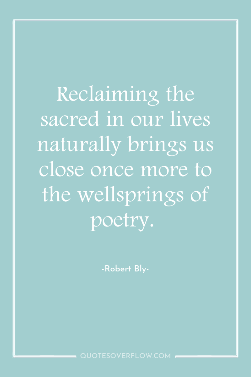 Reclaiming the sacred in our lives naturally brings us close...