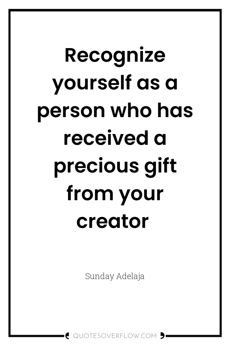 Recognize yourself as a person who has received a precious...