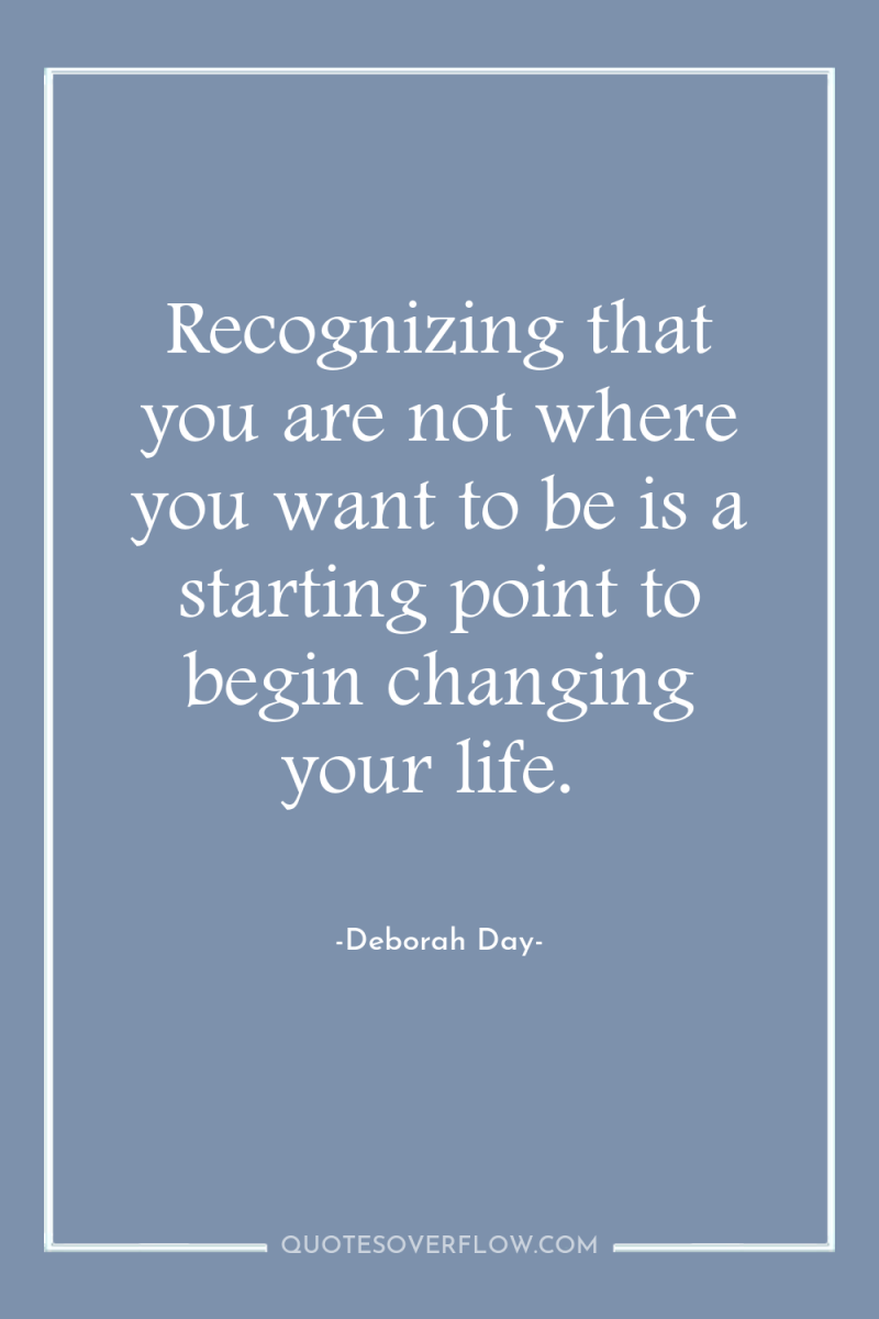 Recognizing that you are not where you want to be...