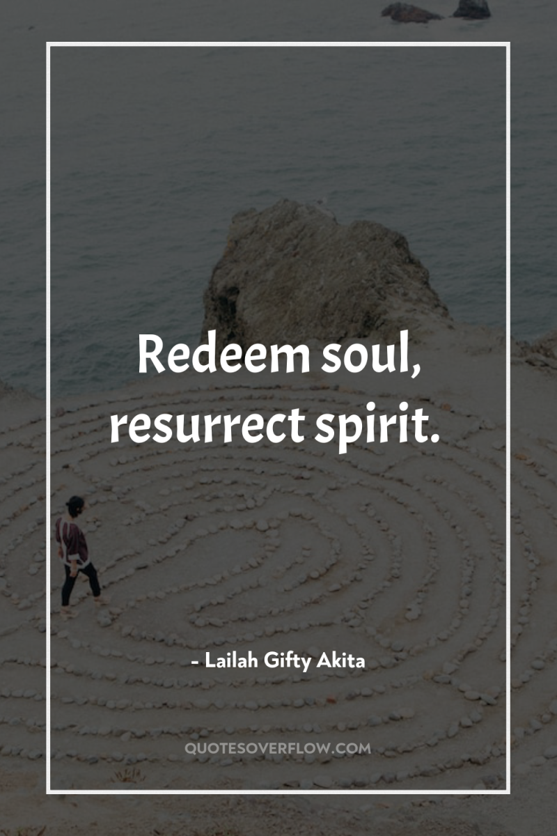 Redeem soul, resurrect spirit. 