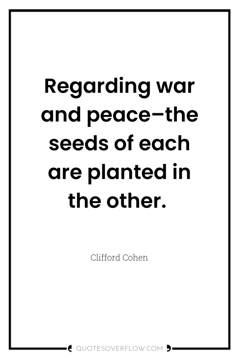 Regarding war and peace–the seeds of each are planted in...