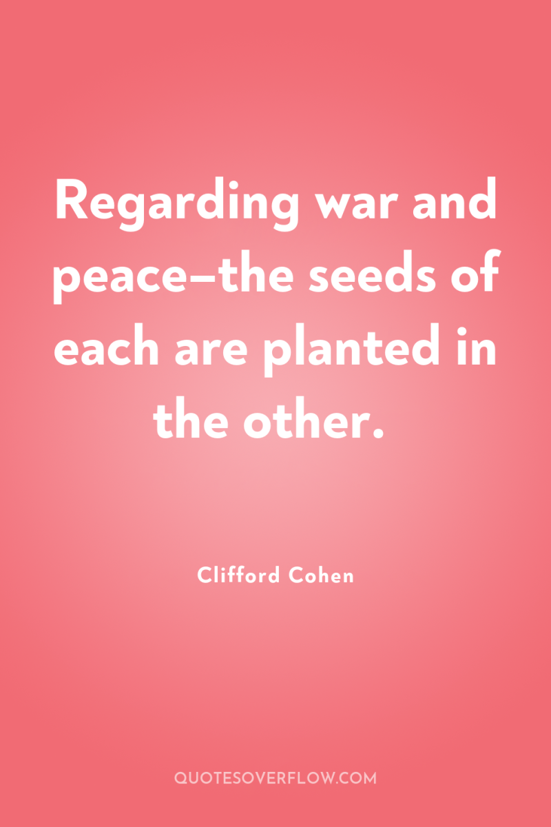 Regarding war and peace–the seeds of each are planted in...