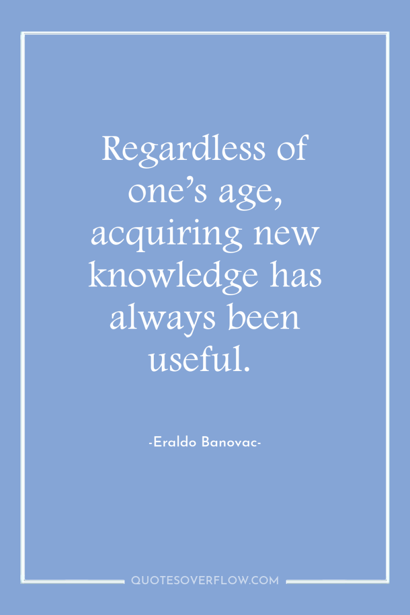 Regardless of one’s age, acquiring new knowledge has always been...