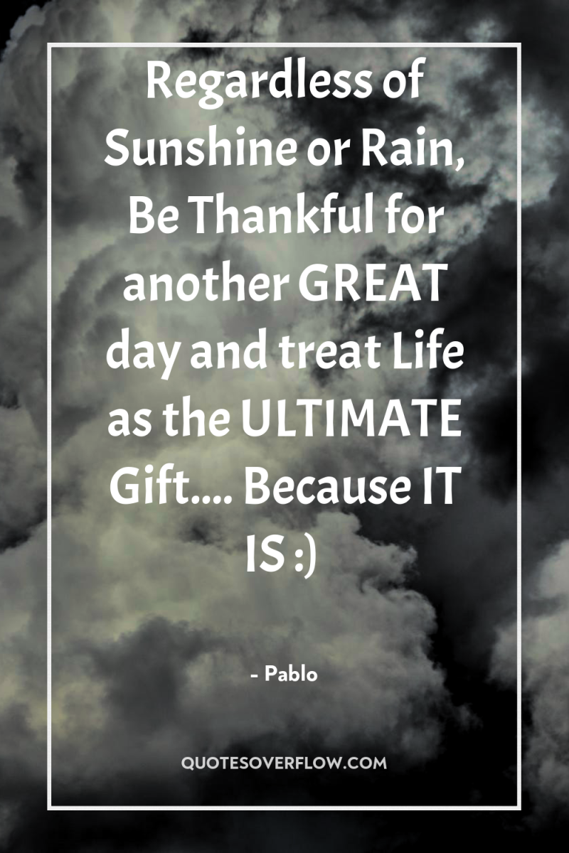 Regardless of Sunshine or Rain, Be Thankful for another GREAT...