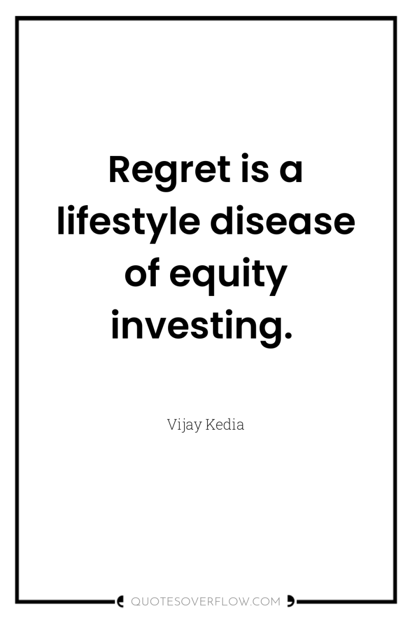 Regret is a lifestyle disease of equity investing. 
