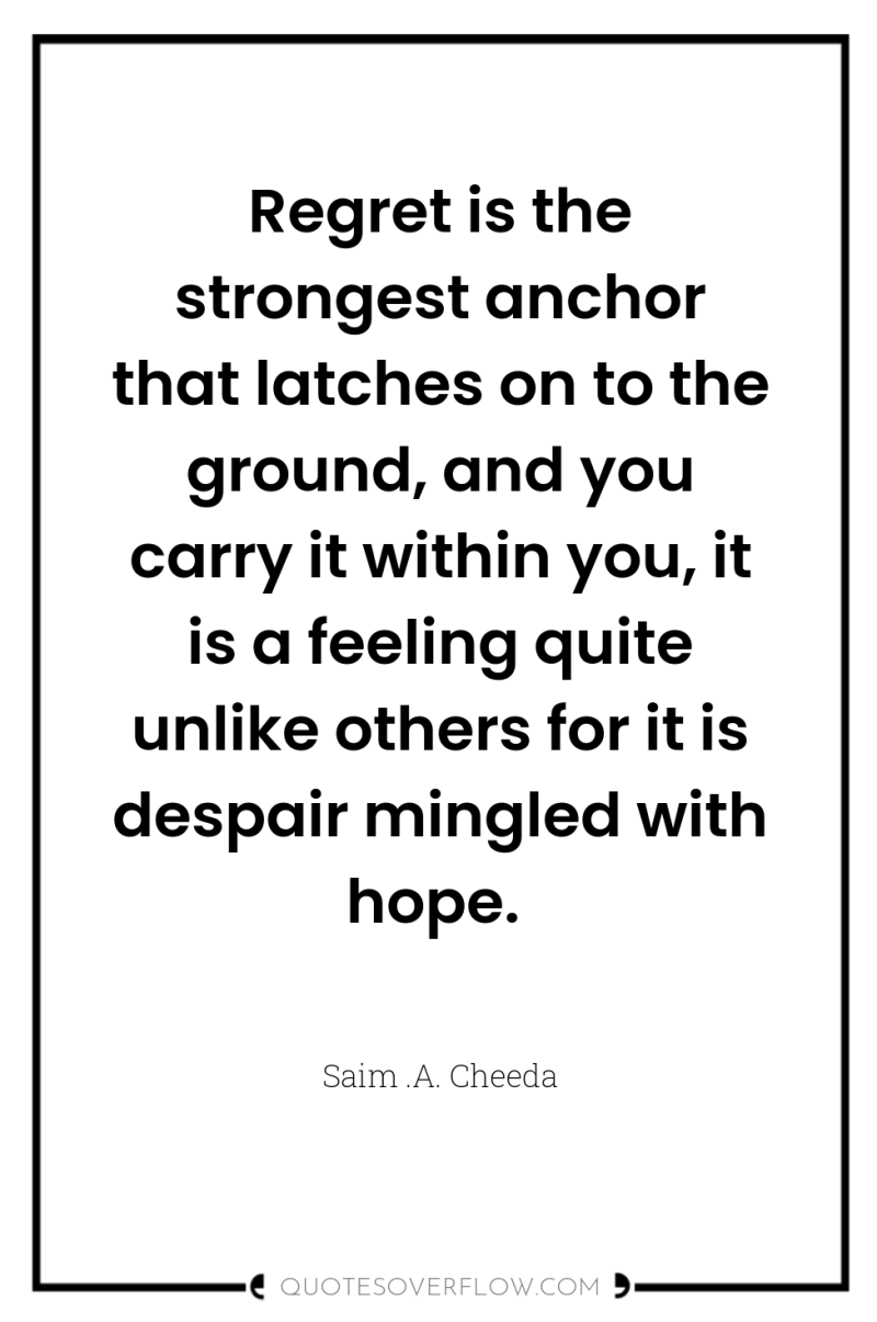 Regret is the strongest anchor that latches on to the...