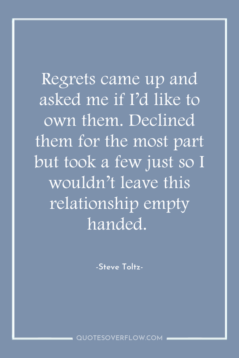 Regrets came up and asked me if I’d like to...