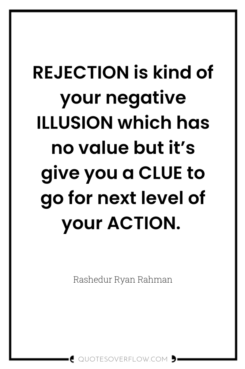 REJECTION is kind of your negative ILLUSION which has no...
