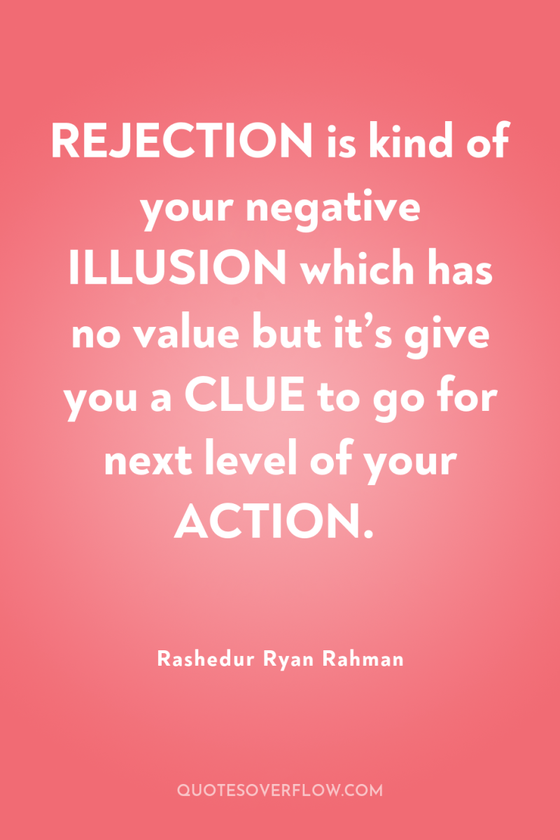 REJECTION is kind of your negative ILLUSION which has no...
