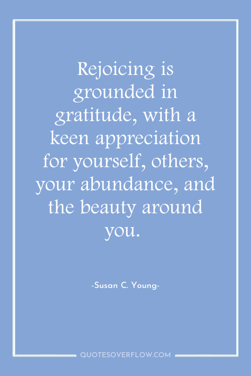Rejoicing is grounded in gratitude, with a keen appreciation for...