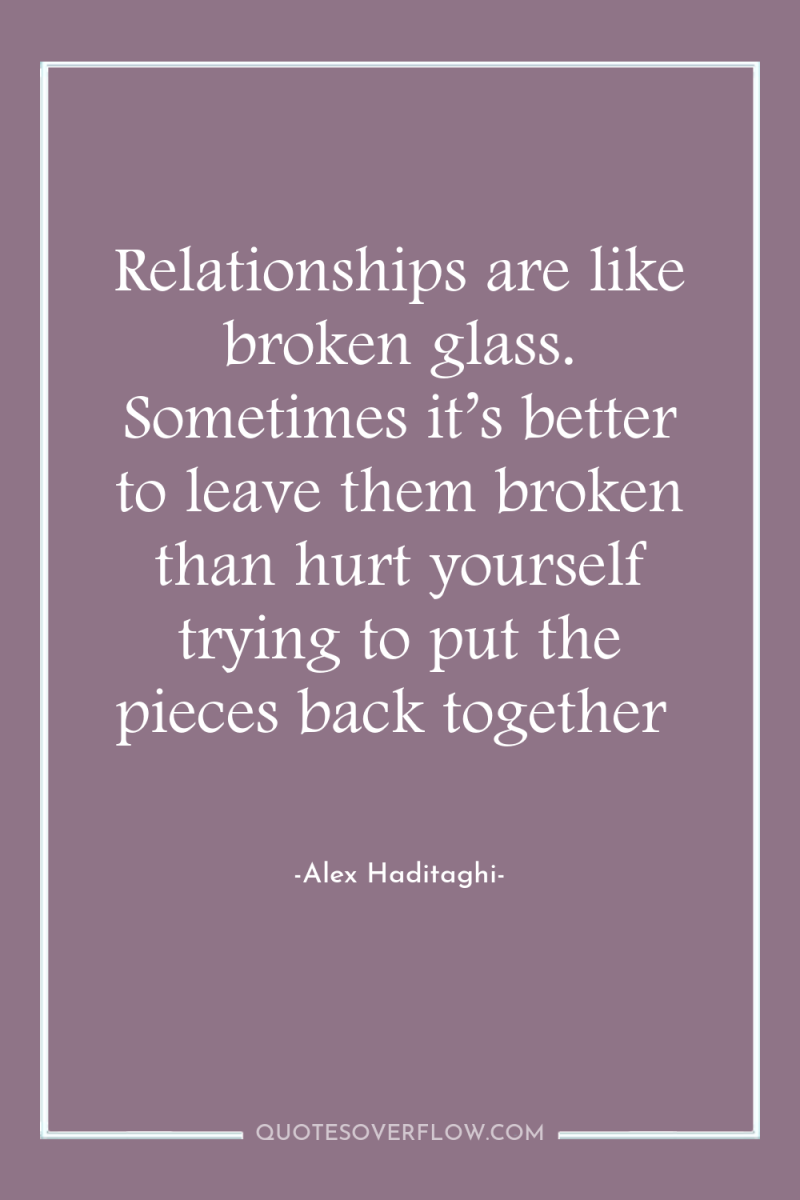 Relationships are like broken glass. Sometimes it’s better to leave...