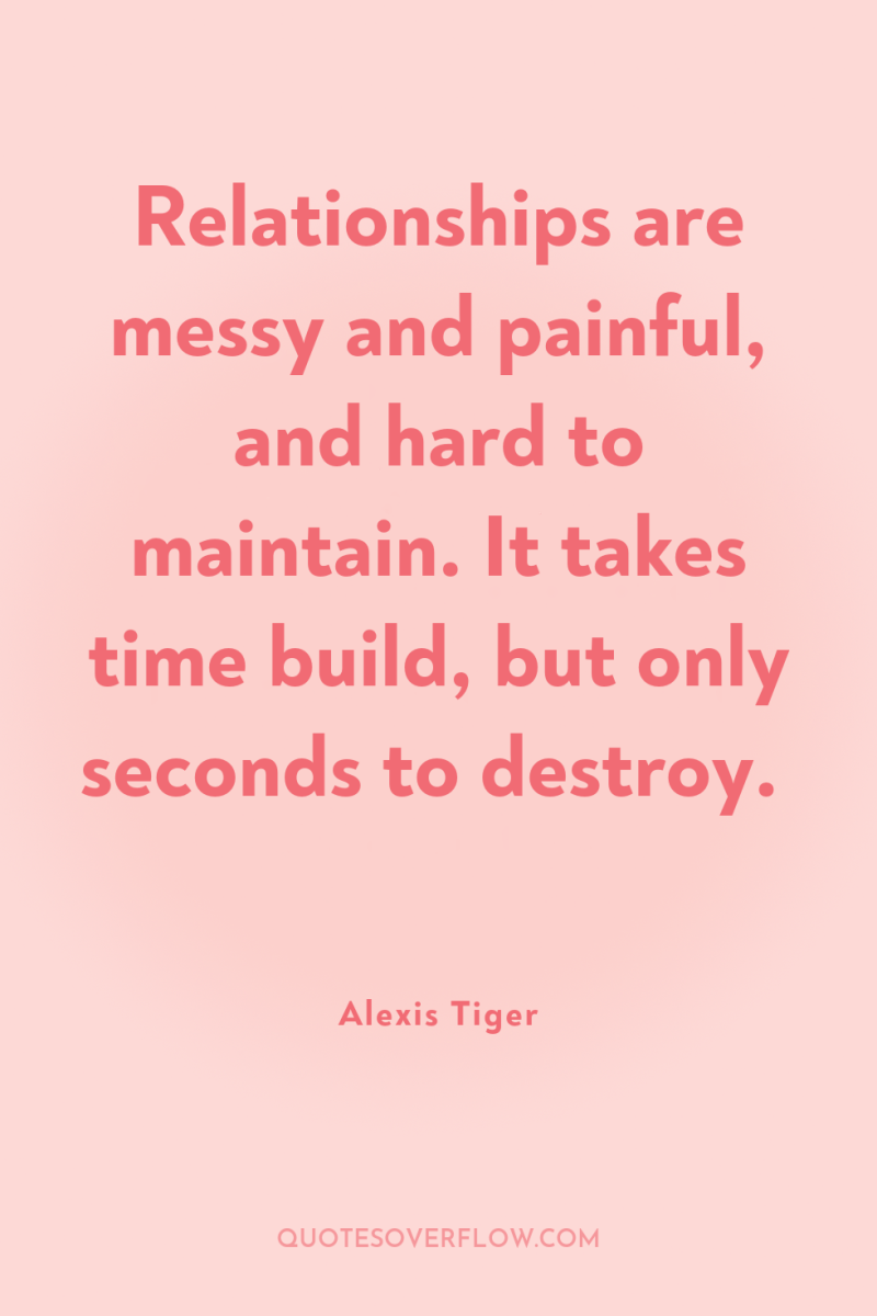 Relationships are messy and painful, and hard to maintain. It...