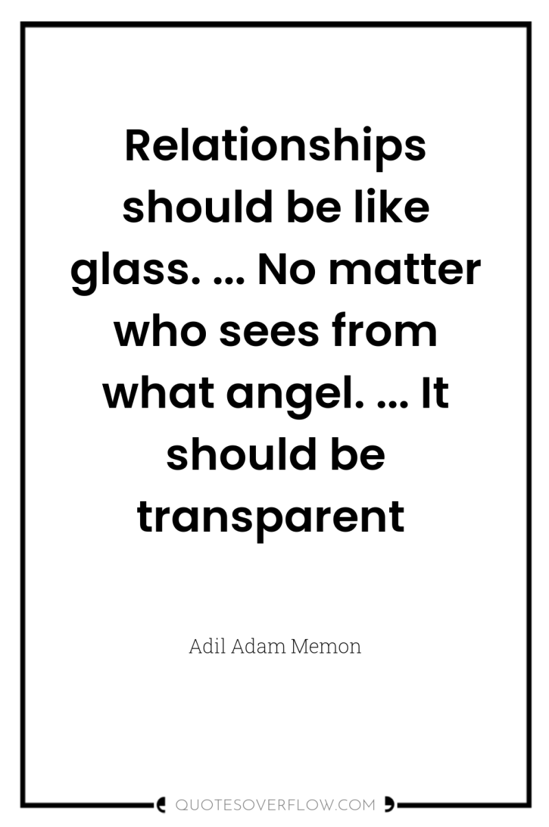 Relationships should be like glass. ... No matter who sees...