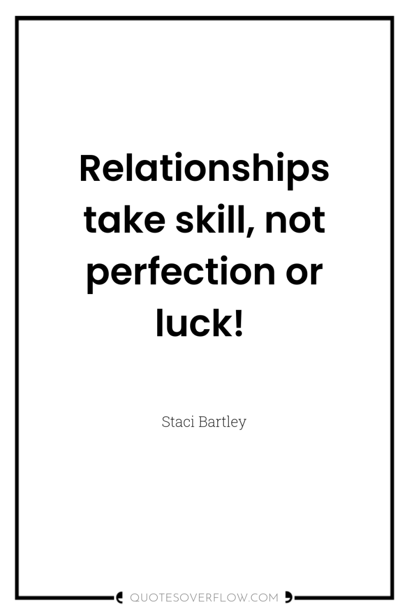 Relationships take skill, not perfection or luck! 