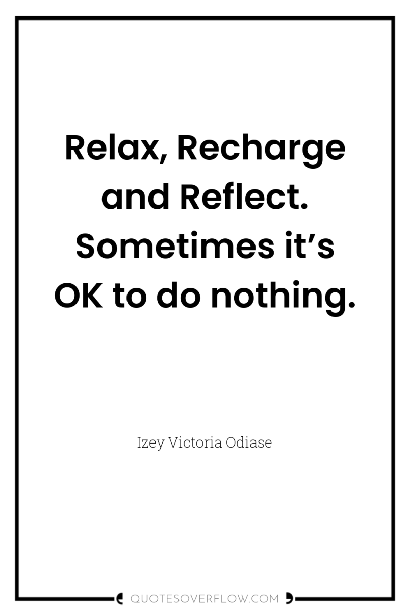 Relax, Recharge and Reflect. Sometimes it’s OK to do nothing. 