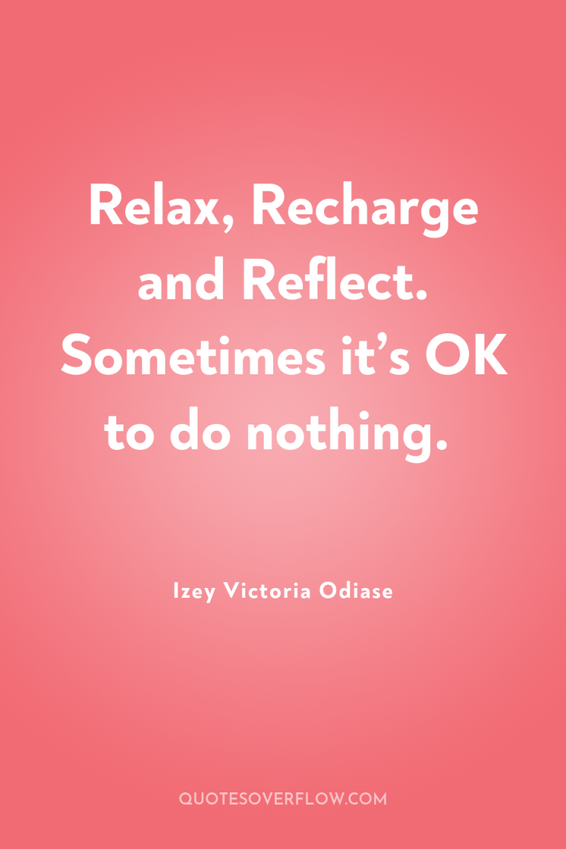 Relax, Recharge and Reflect. Sometimes it’s OK to do nothing. 