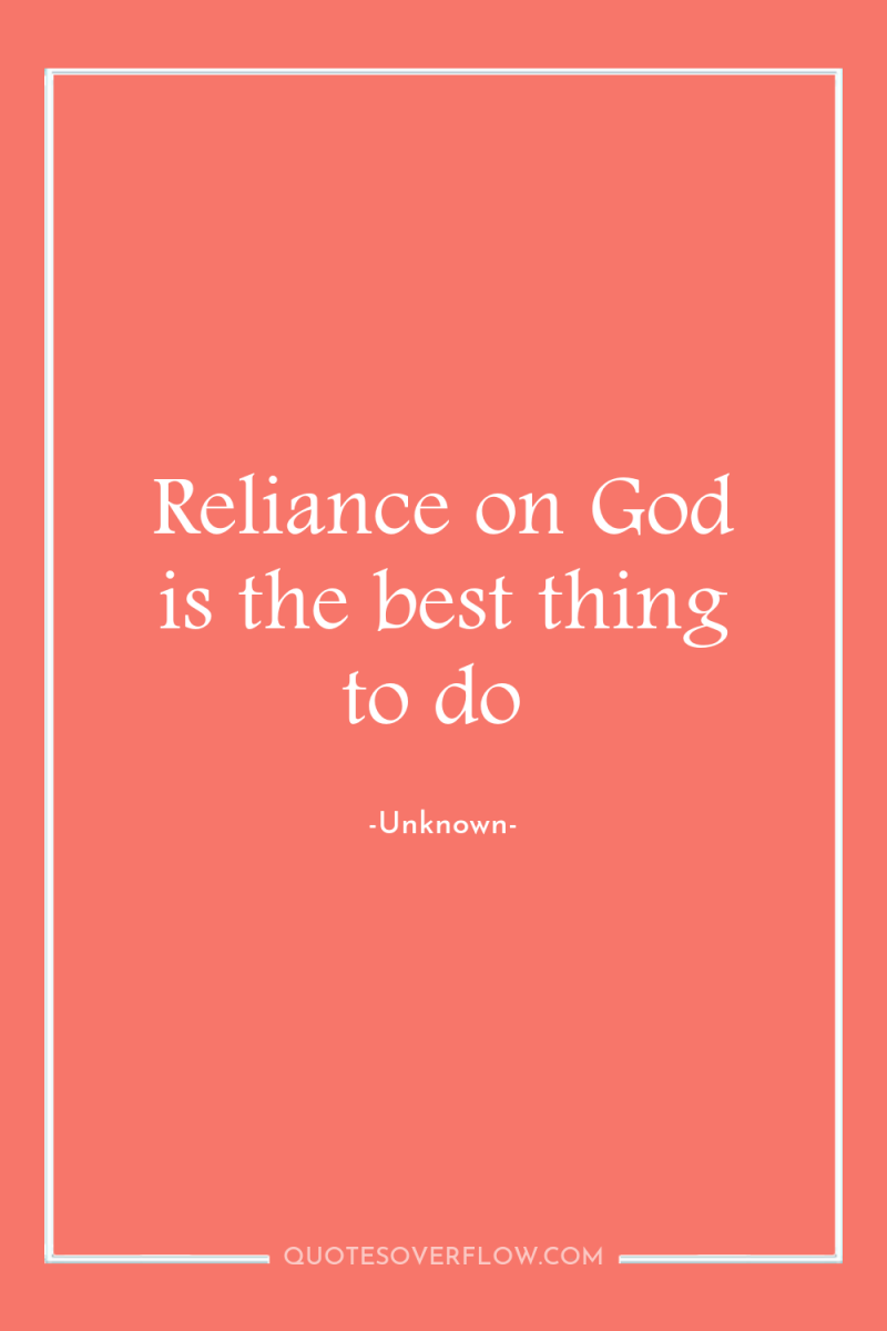 Reliance on God is the best thing to do 