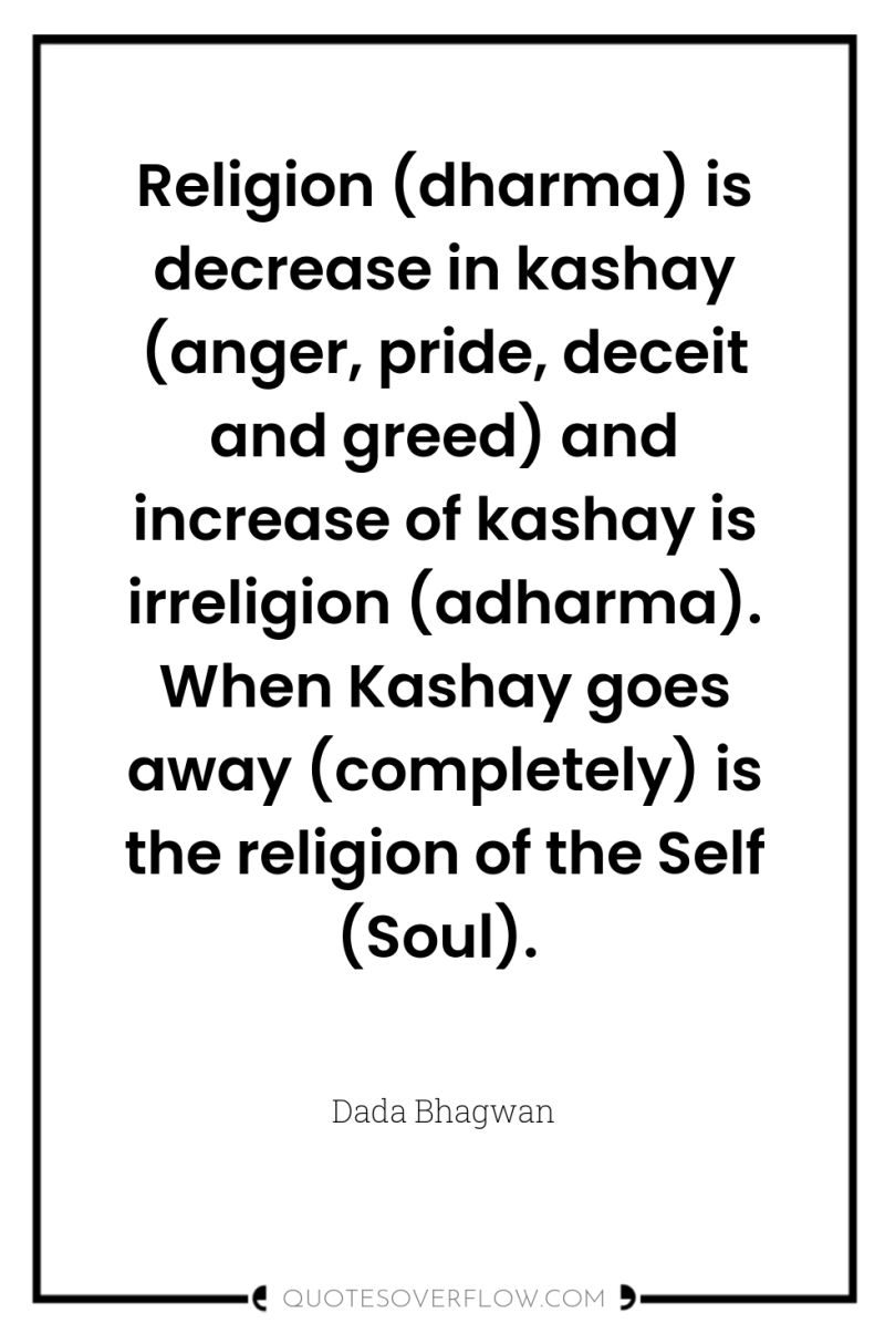 Religion (dharma) is decrease in kashay (anger, pride, deceit and...