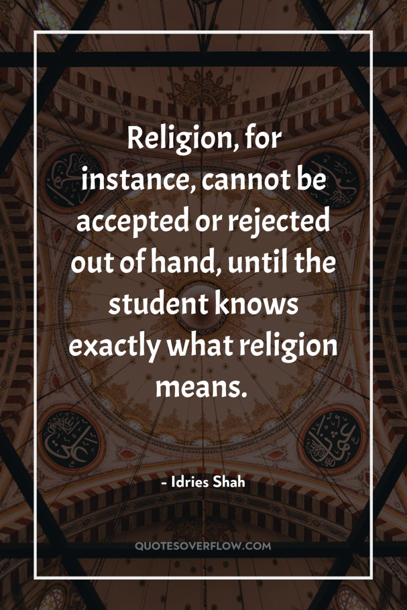 Religion, for instance, cannot be accepted or rejected out of...