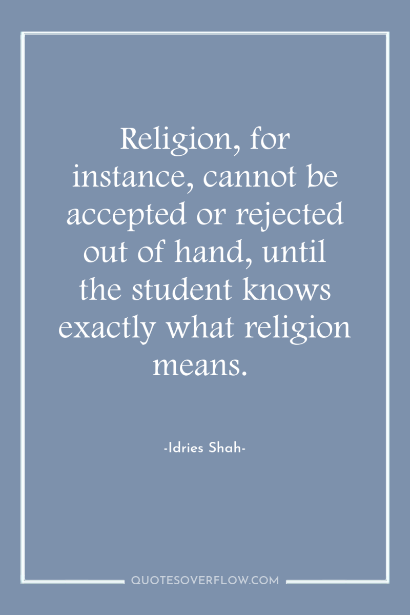 Religion, for instance, cannot be accepted or rejected out of...