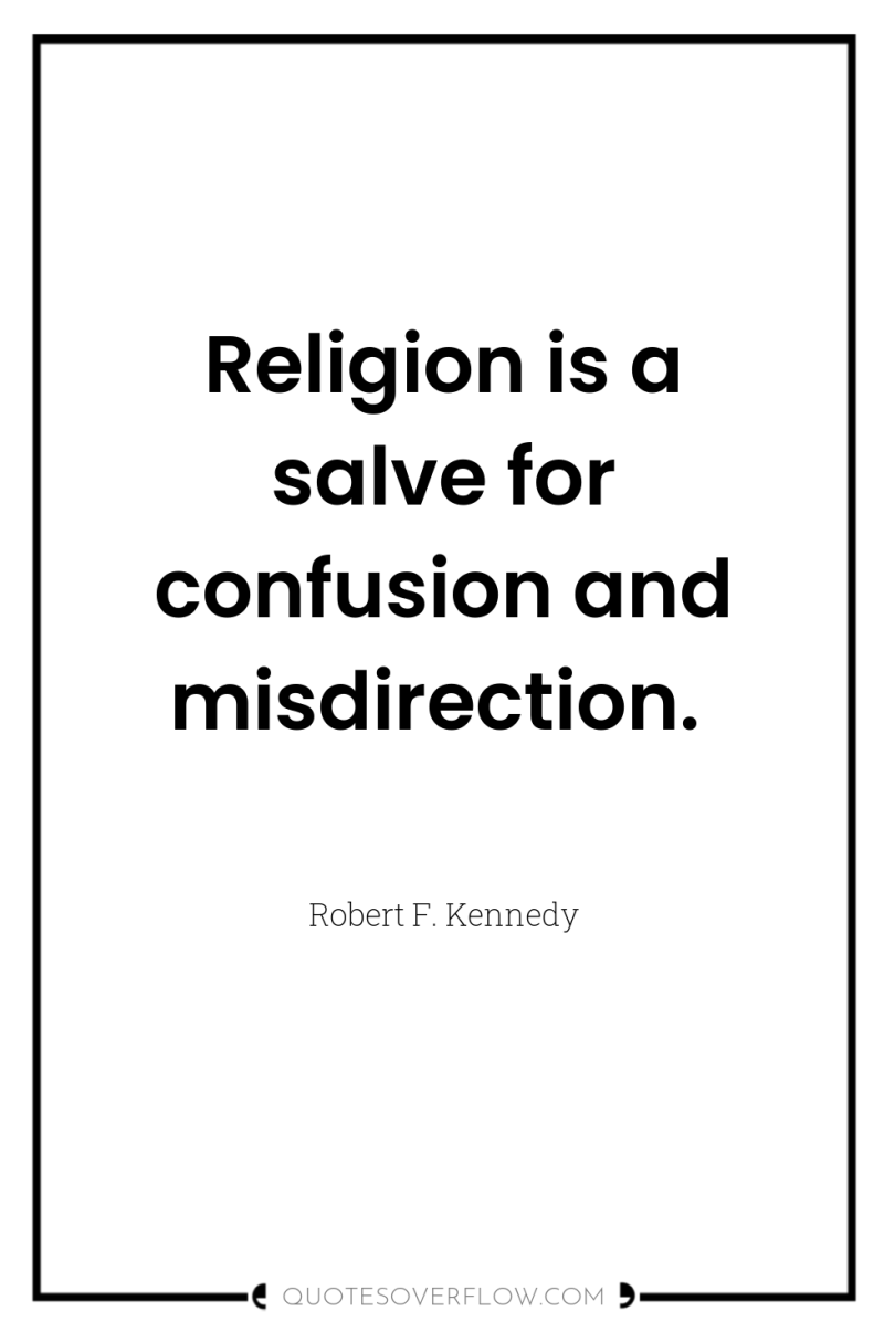 Religion is a salve for confusion and misdirection. 
