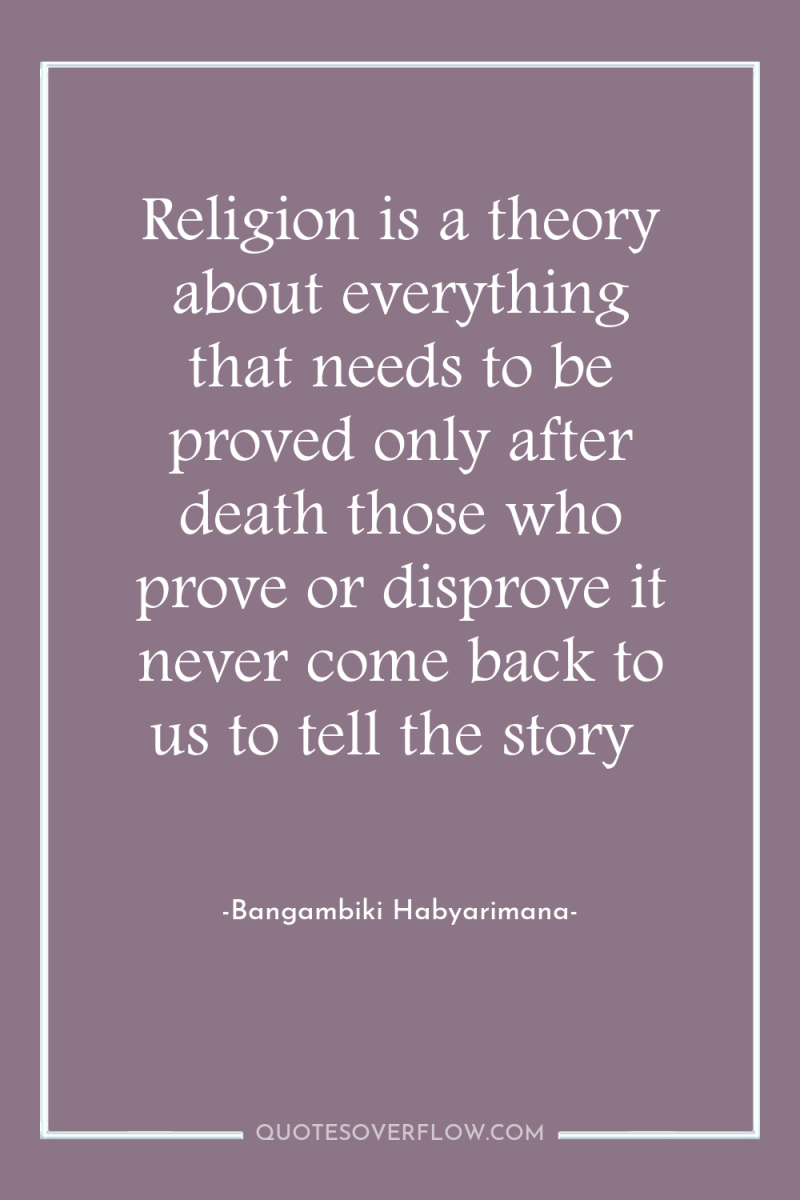 Religion is a theory about everything that needs to be...