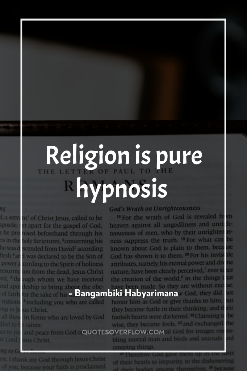 Religion is pure hypnosis 