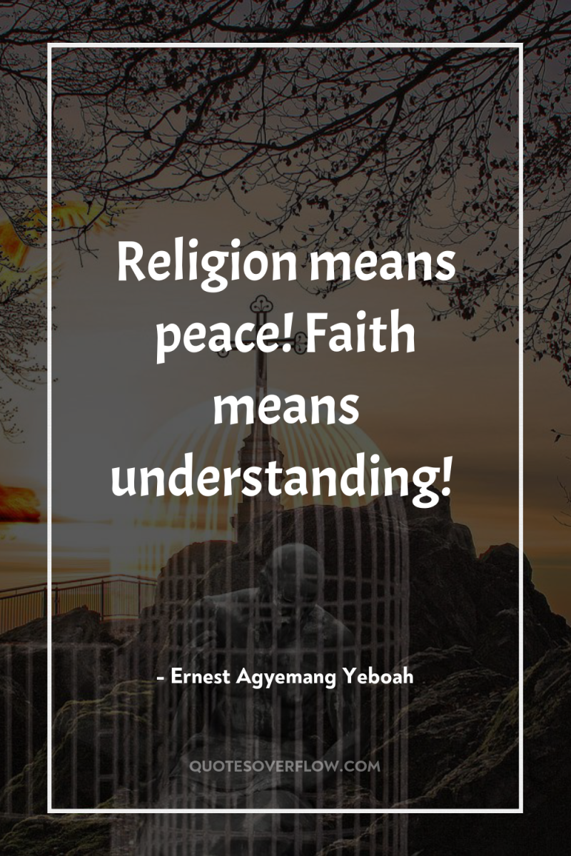 Religion means peace! Faith means understanding! 