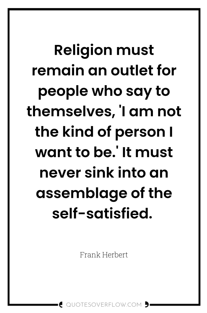 Religion must remain an outlet for people who say to...