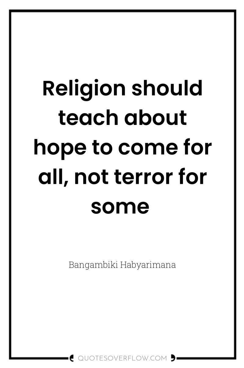 Religion should teach about hope to come for all, not...