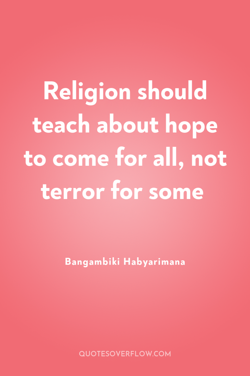 Religion should teach about hope to come for all, not...