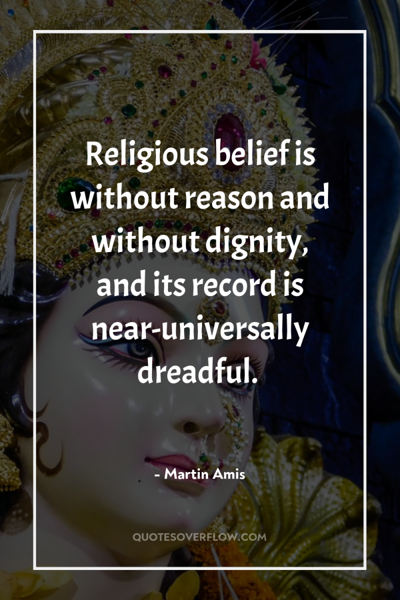 Religious belief is without reason and without dignity, and its...