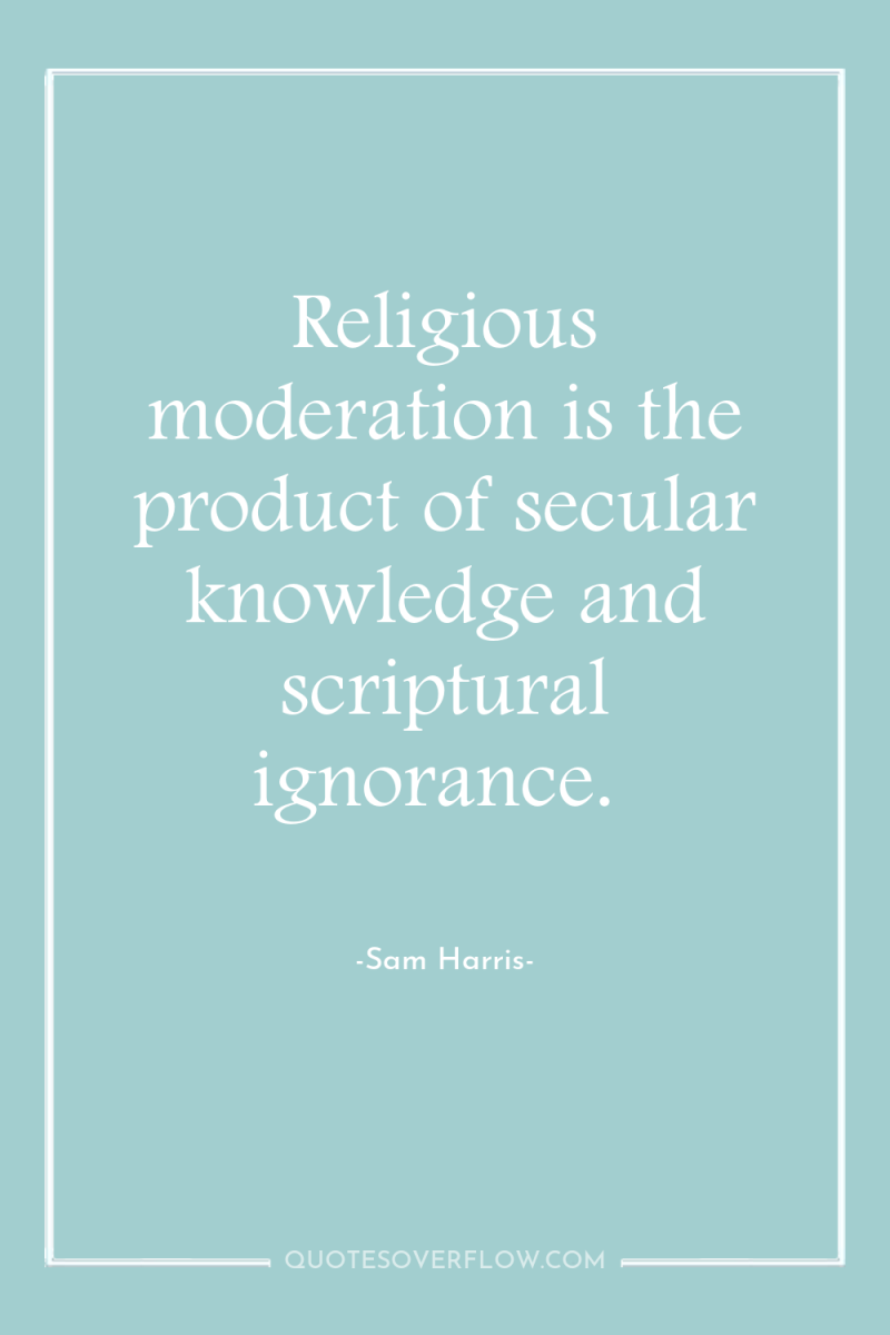 Religious moderation is the product of secular knowledge and scriptural...