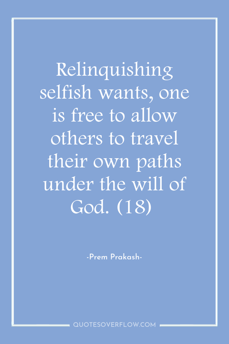 Relinquishing selfish wants, one is free to allow others to...