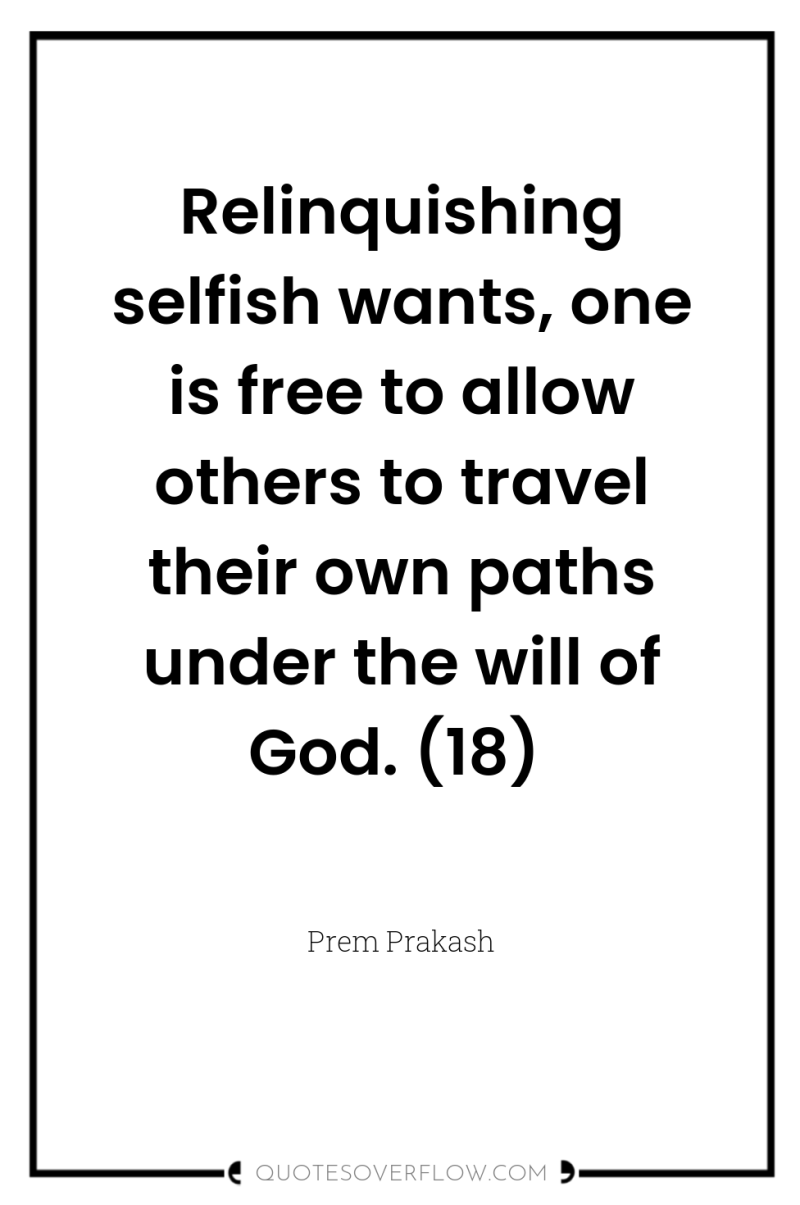 Relinquishing selfish wants, one is free to allow others to...