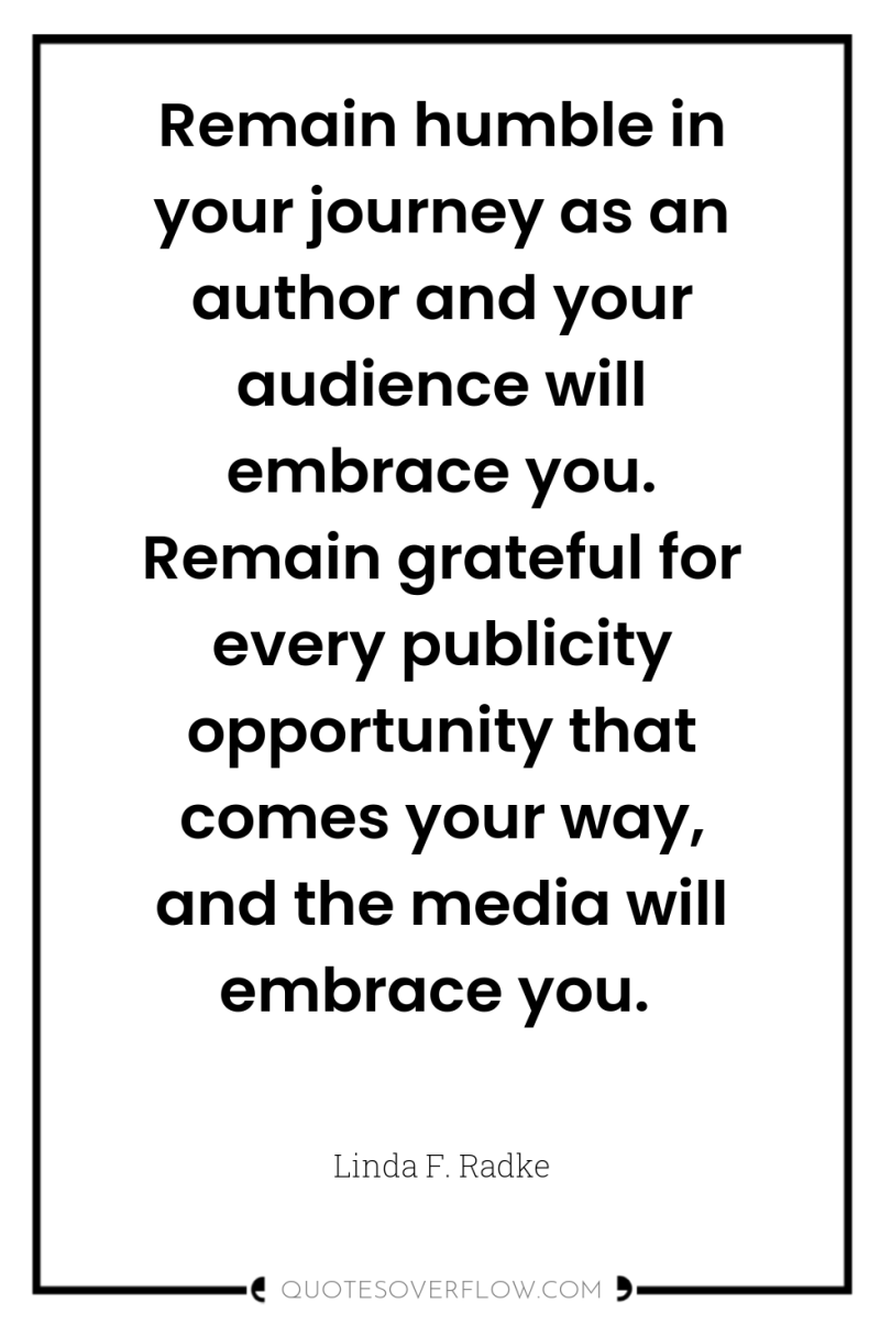 Remain humble in your journey as an author and your...
