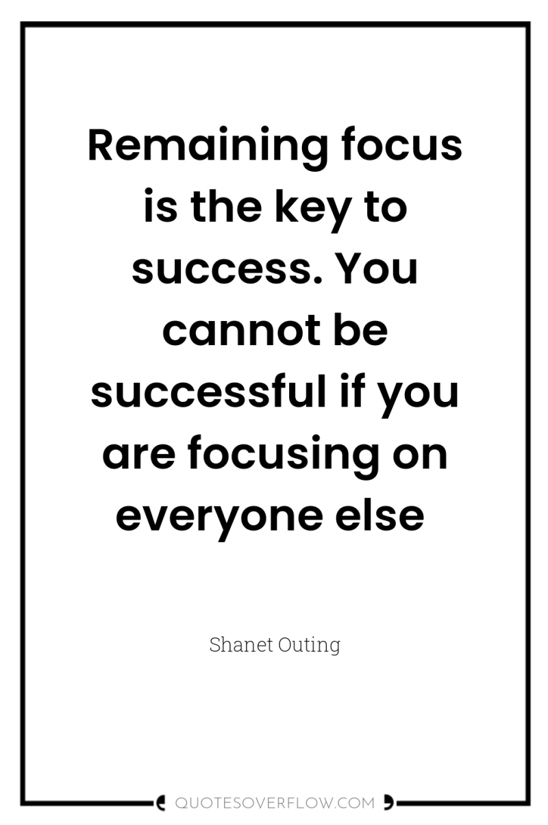 Remaining focus is the key to success. You cannot be...