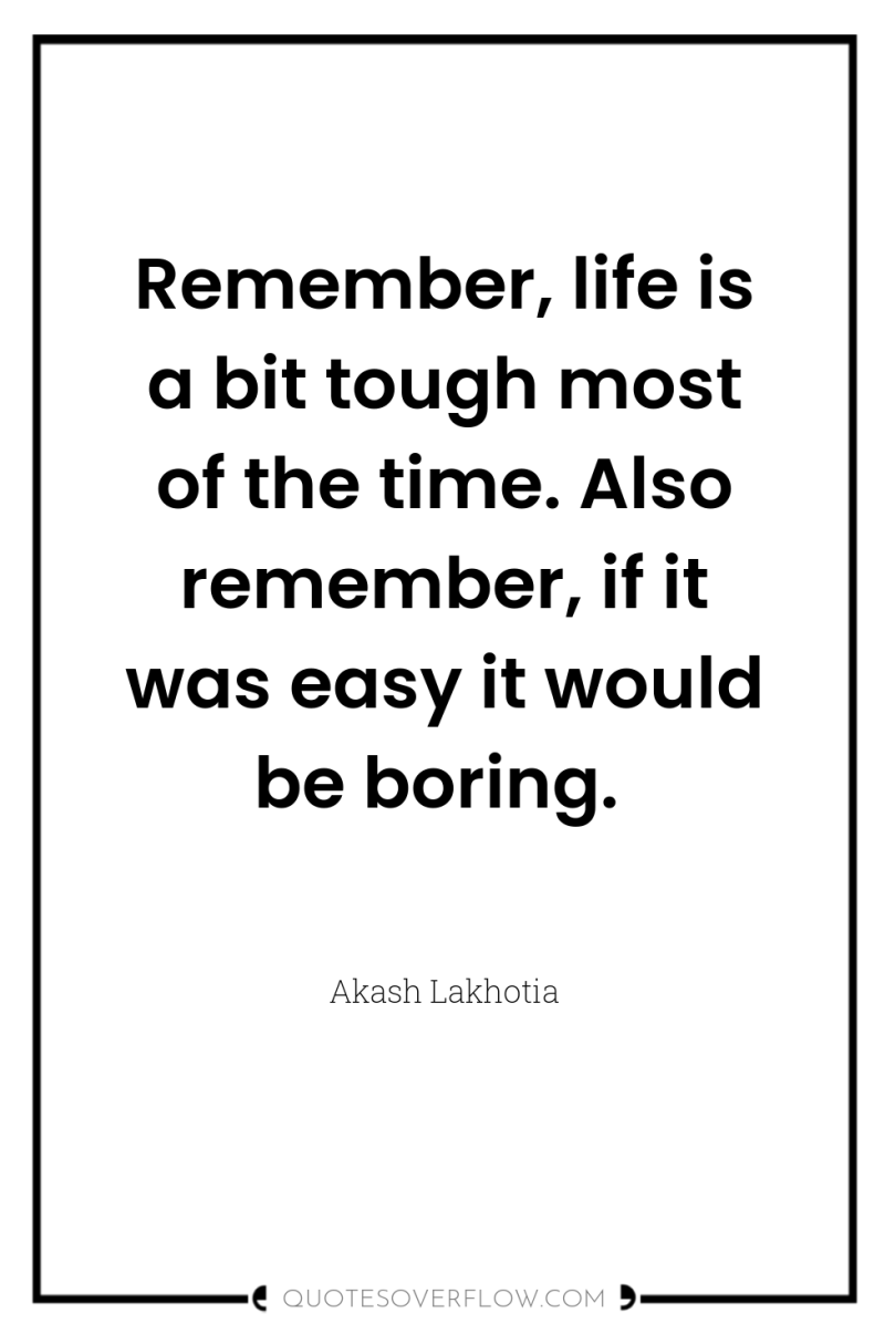 Remember, life is a bit tough most of the time....