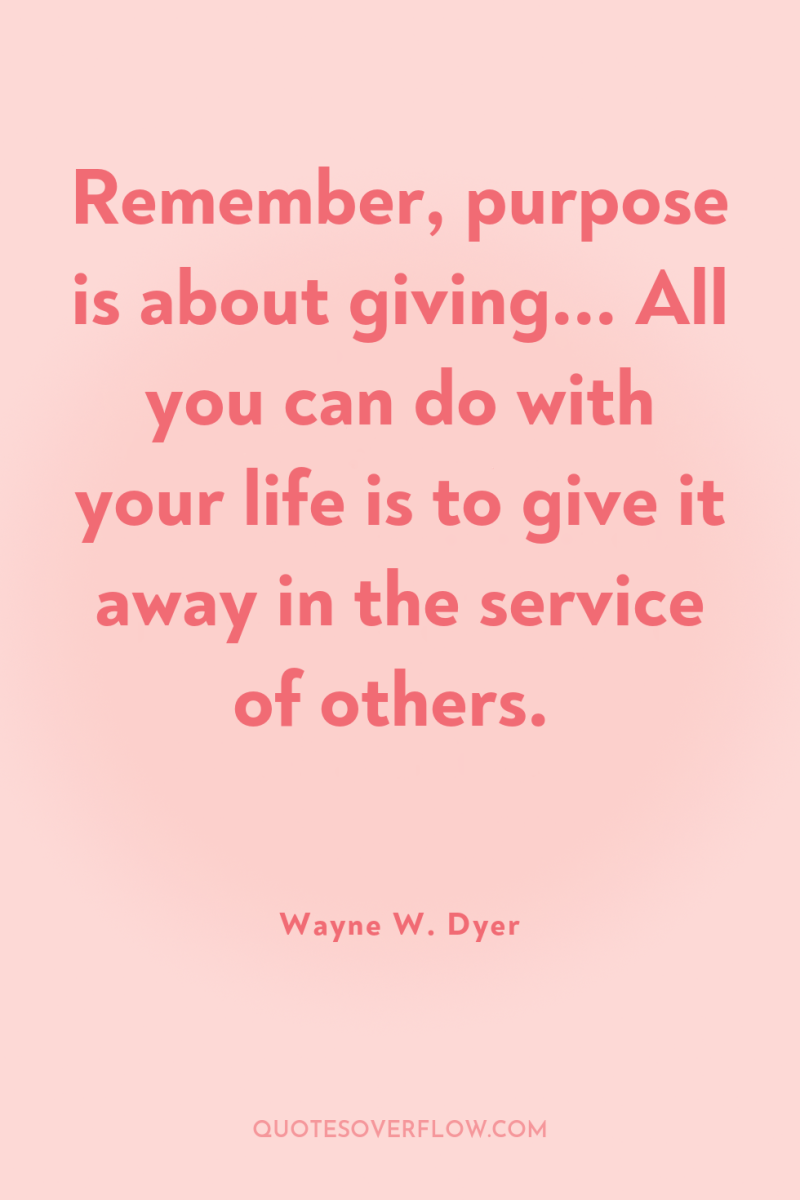 Remember, purpose is about giving... All you can do with...
