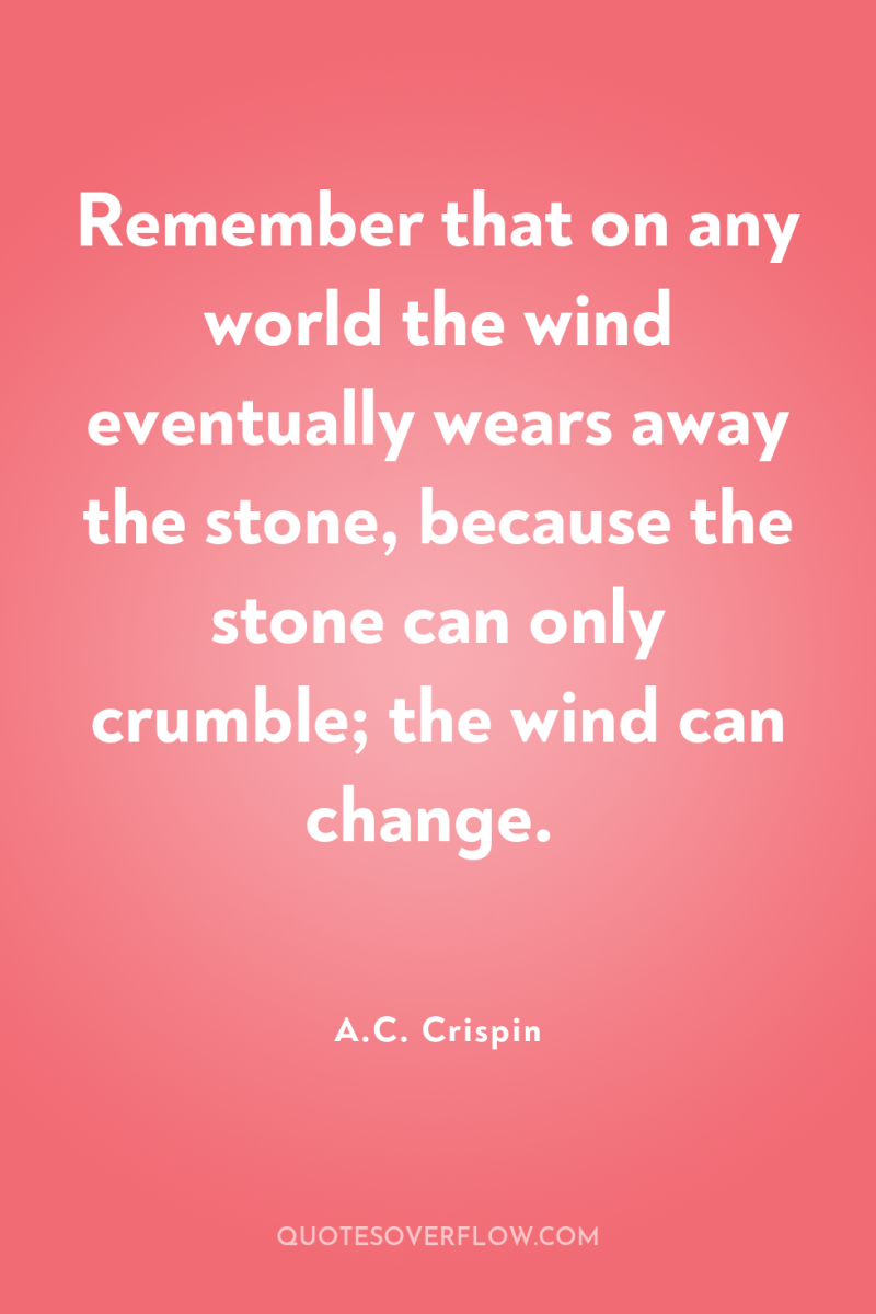 Remember that on any world the wind eventually wears away...