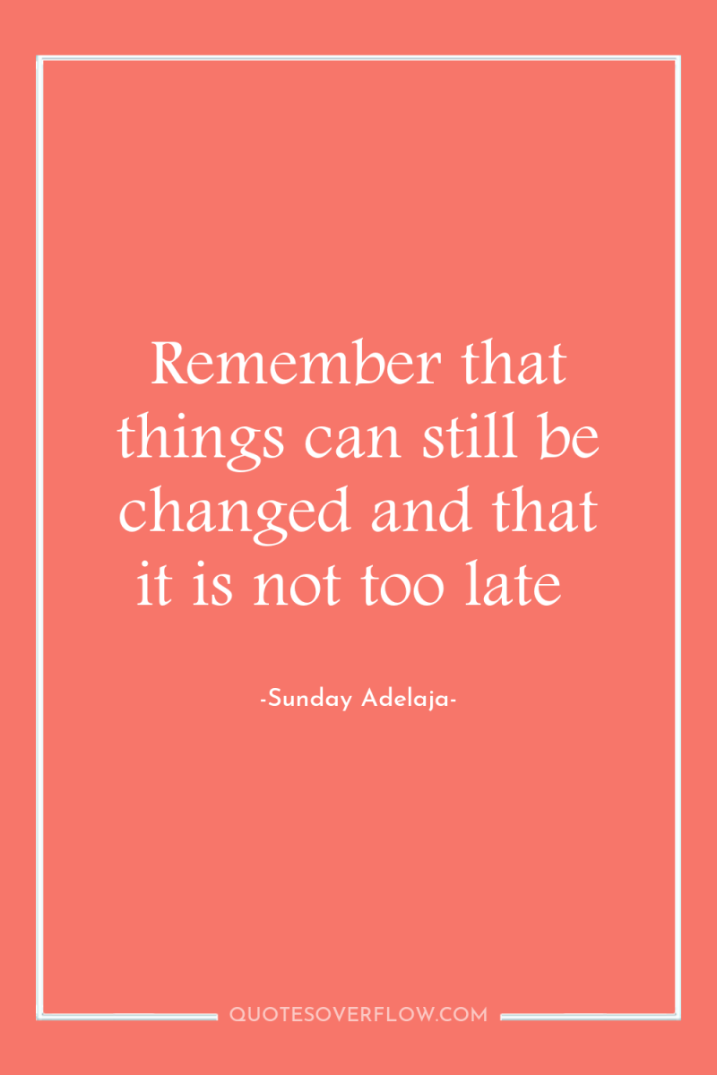 Remember that things can still be changed and that it...