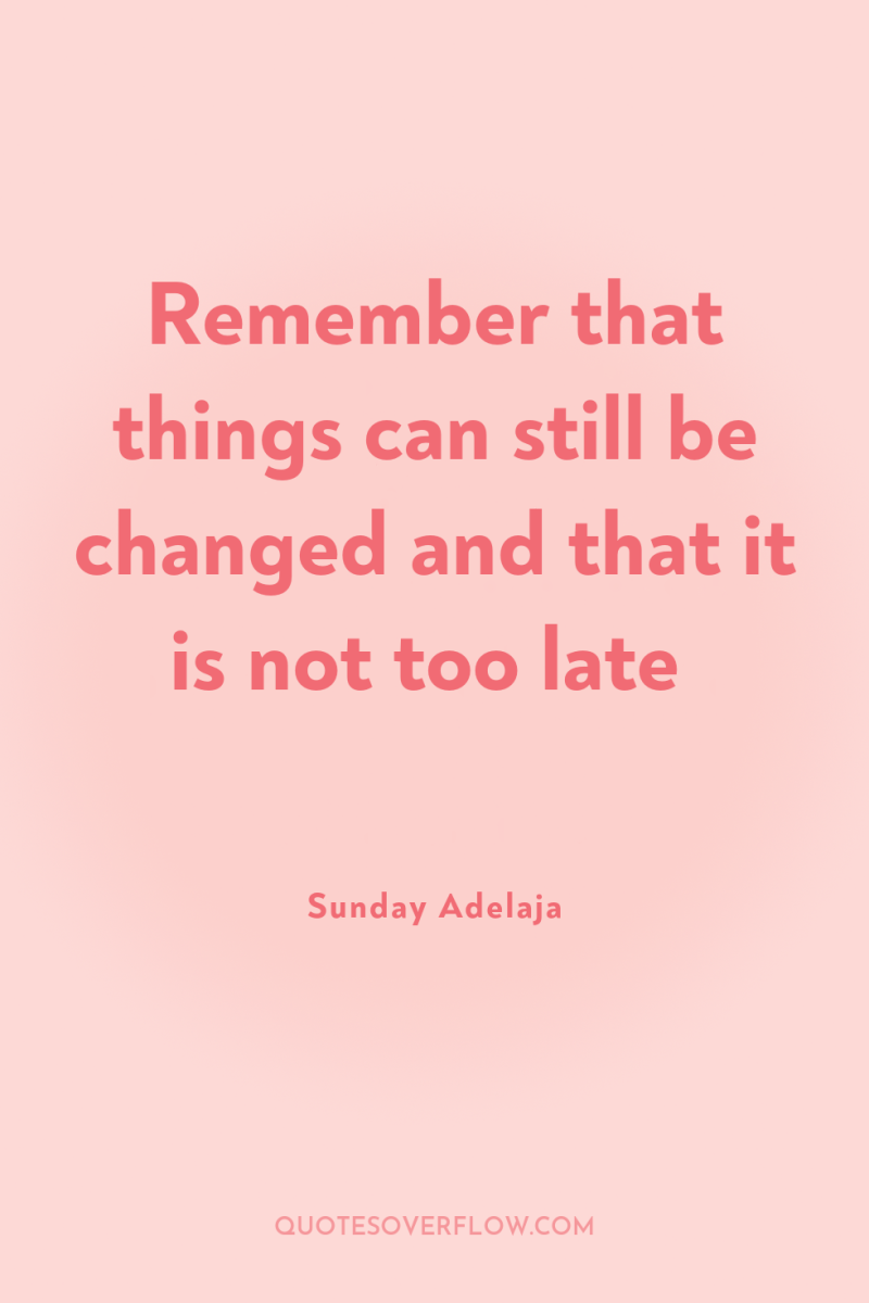 Remember that things can still be changed and that it...