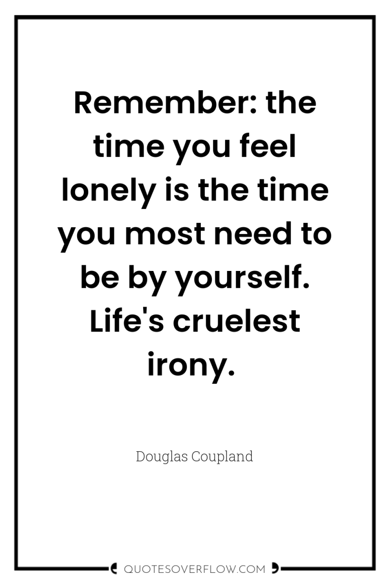 Remember: the time you feel lonely is the time you...