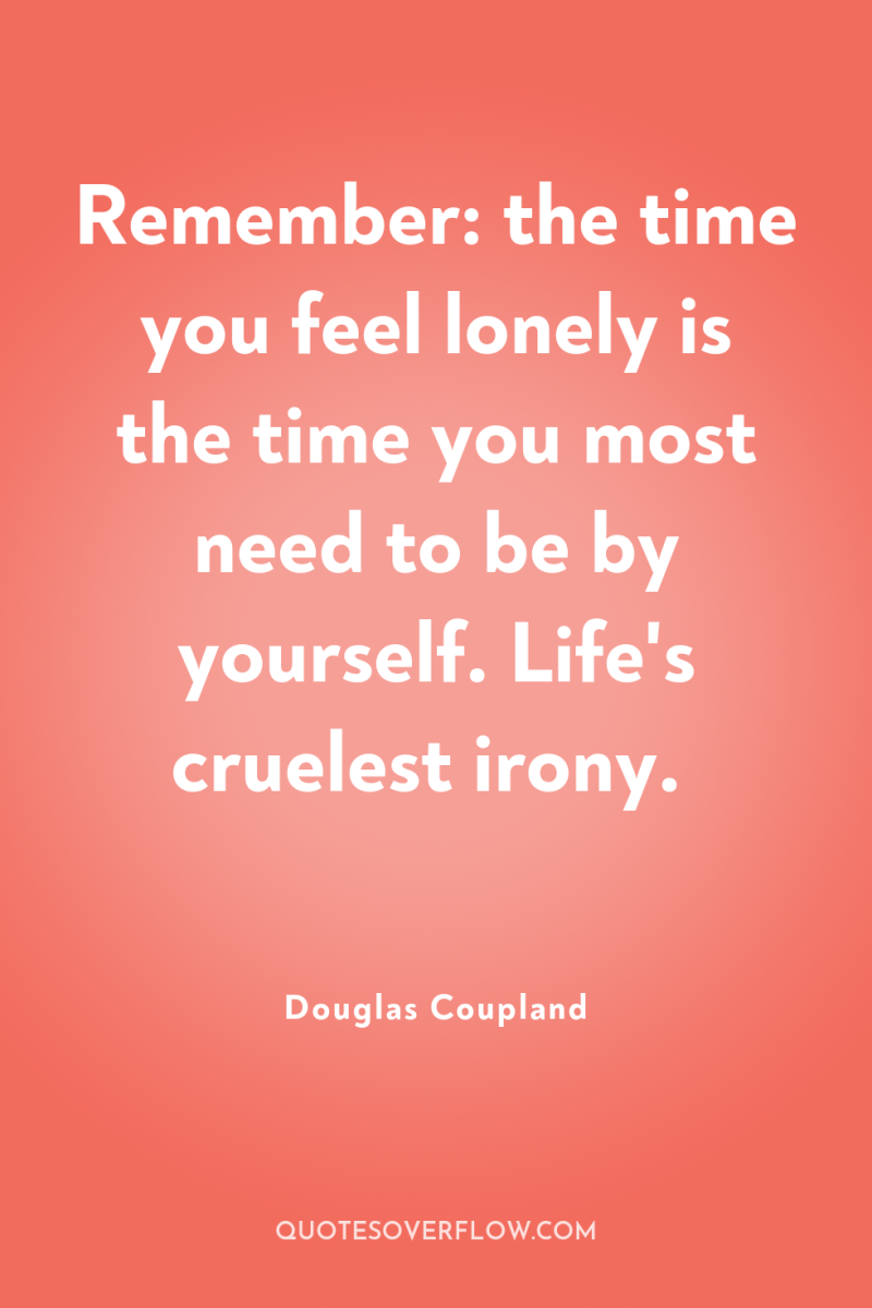 Remember: the time you feel lonely is the time you...