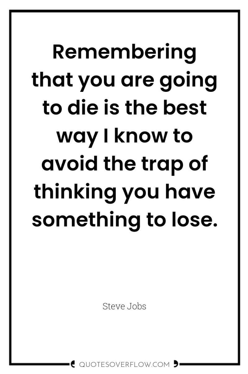Remembering that you are going to die is the best...