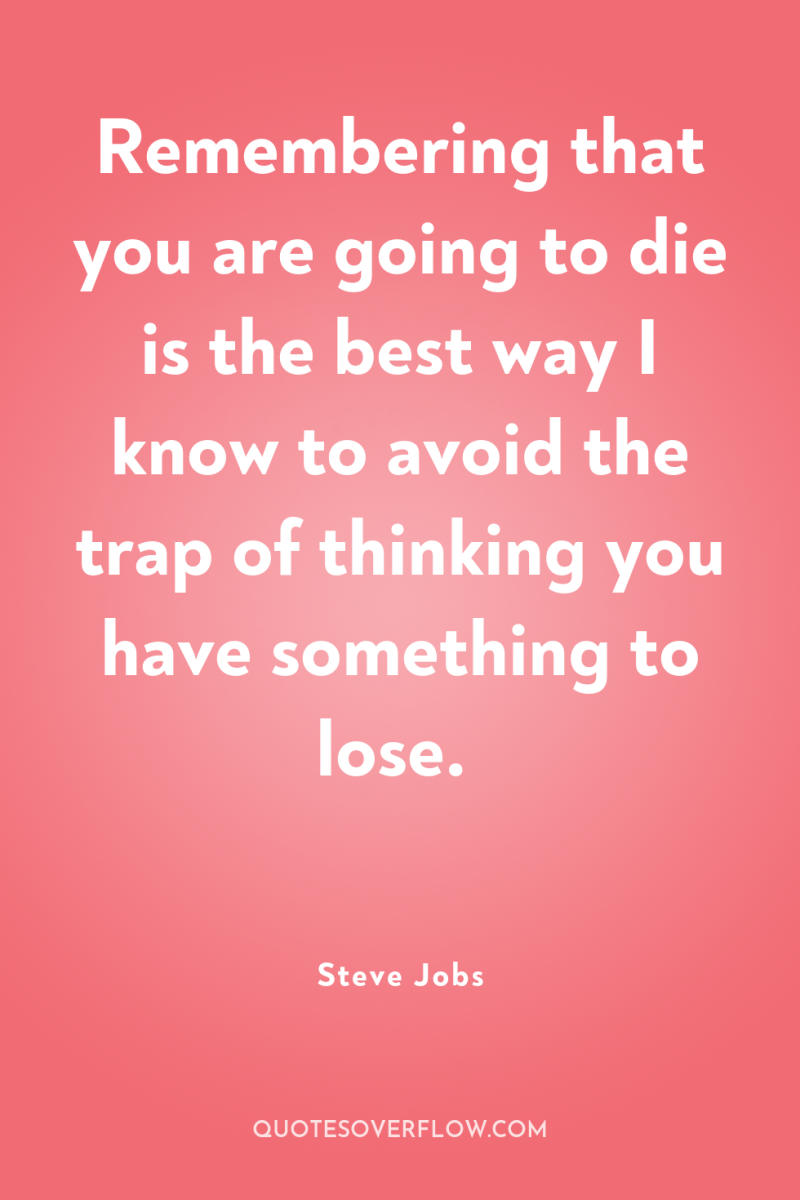 Remembering that you are going to die is the best...